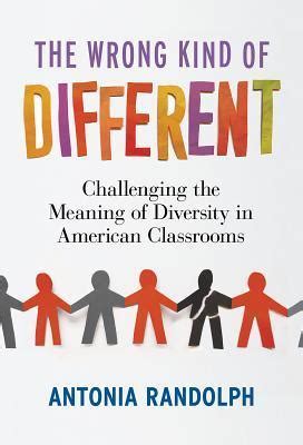 the wrong kind of different challenging the meaning of diversity in american classrooms Kindle Editon