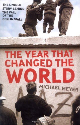 the year that changed the world the untold story behind the fall of the berlin wall Doc