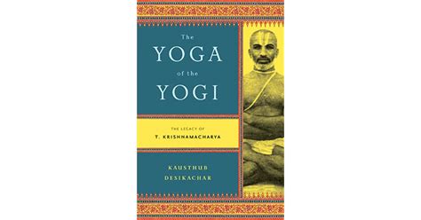 the yoga of the yogi the legacy of t krishnamacharya Doc