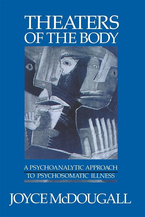 theaters of the body a psychoanalytic approach to psychosomatic illness PDF