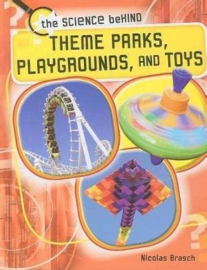 theme parks playgrounds and toys the science behind Reader