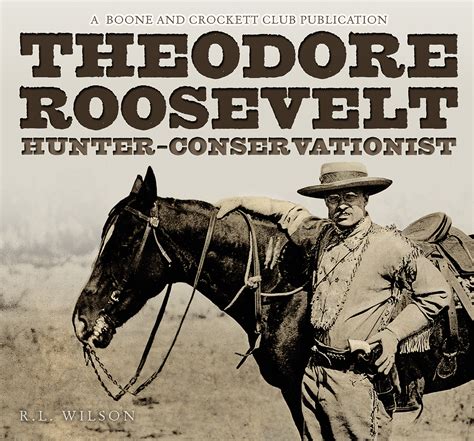 theodore roosevelt hunter conservationist Kindle Editon