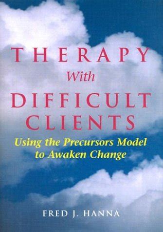 therapy with difficult clients using the precursors model to awaken change Reader