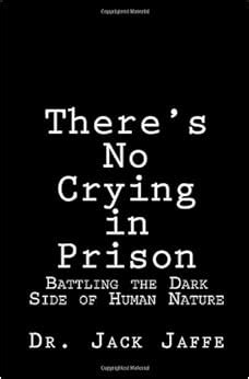 theres no crying in prison battling the dark side of human nature Kindle Editon