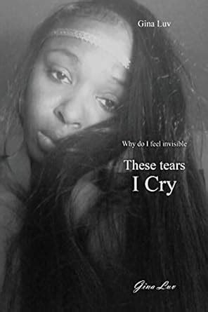 these tears i cry why do i feel invisible Kindle Editon