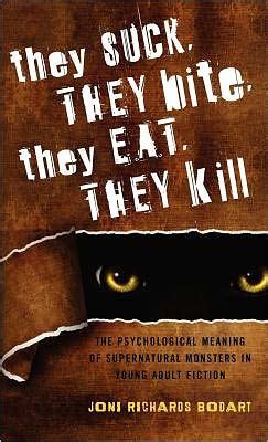 they suck they bite they eat they kill the psychological meaning of supernatural monsters in young adult fiction Reader