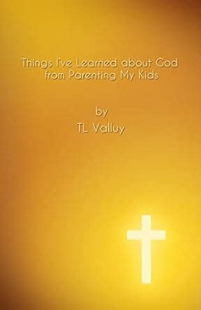 things ive learned about god from parenting my kids life lessons for gods children PDF