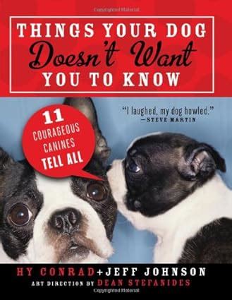 things your dog doesnt want you to know eleven courageous canines tell all Doc