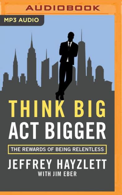 think big act bigger the rewards of being relentless PDF