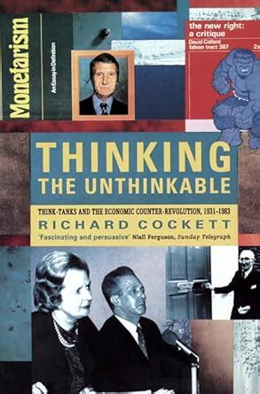 thinking the unthinkable think tanks and the economic counter revolution 1931 83 Kindle Editon