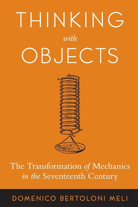 thinking with objects the transformation of mechanics in the seventeenth century Doc