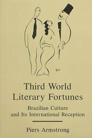 third world literary fortunes brazilian culture and its international reception Reader