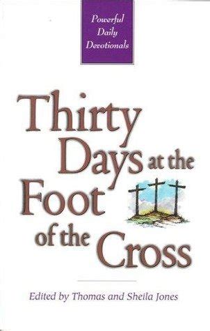 thirty days at the foot of the cross powerful daily devotionals Reader