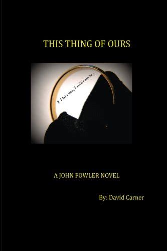 this thing of ours a john fowler novel PDF