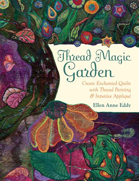 thread magic garden create enchanted quilts with thread painting and pattern free applique Epub