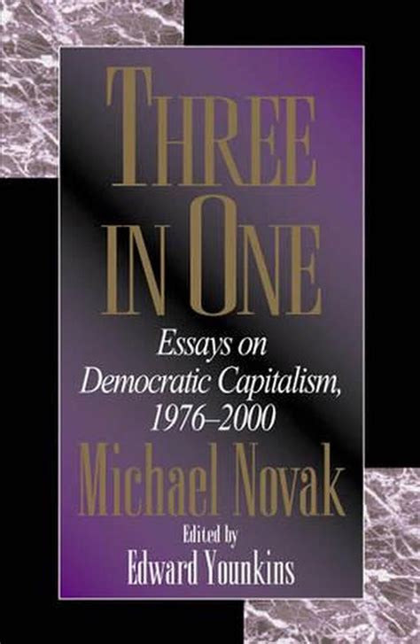three in one essays on democratic capitalism 1976 2000 Kindle Editon