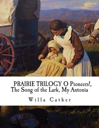 three novels o pioneers the song of the lark and my antonia Doc