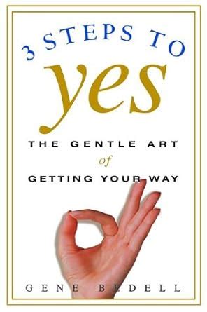 three steps to yes the gentle art of getting your way Doc