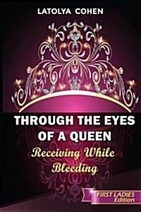 through the eyes of a queen receiving while bleeding Doc