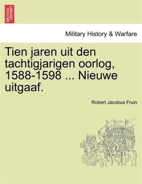 tien jaren uit den tachtigjarigen oorlog 15881598 2 delen Doc