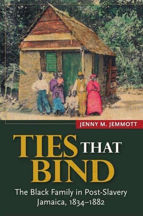 ties that bind the black family in post slavery jamaica 1834 1882 Epub