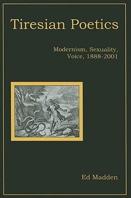 tiresian poetics modernism sexuality voice 1888 2001 Reader