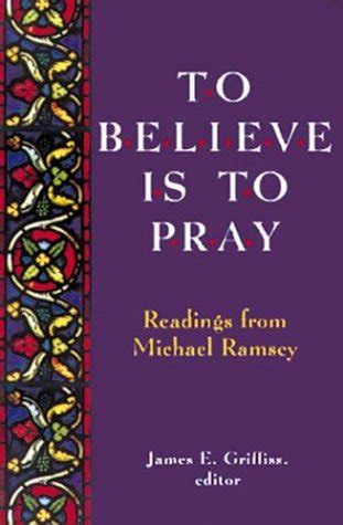 to believe is to pray readings from michael ramsey PDF