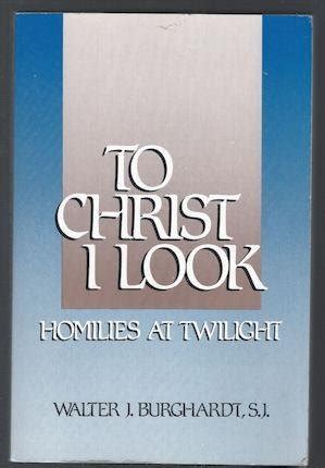 to christ i look homilies at twilight Epub