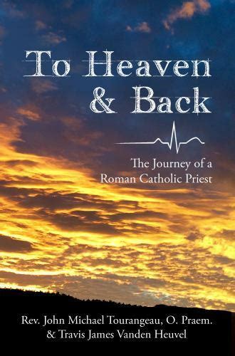 to heaven and back the journey of a roman catholic priest Doc
