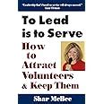 to lead is to serve how to attract volunteers and keep them Doc