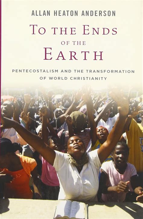 to the ends of the earth pentecostalism and the transformation of world christianity oxford studies in world PDF