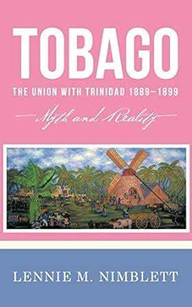 tobago the union with trinidad 1889 1899 myth and reality Epub