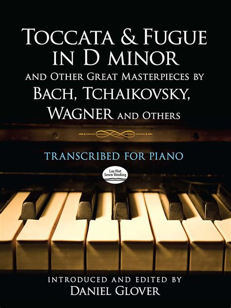 toccata and fugue in d minor and other great masterpieces by bach tchaikovsky wagner and others transcribed Kindle Editon