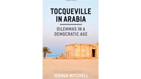 tocqueville in arabia dilemmas in a democratic age Kindle Editon