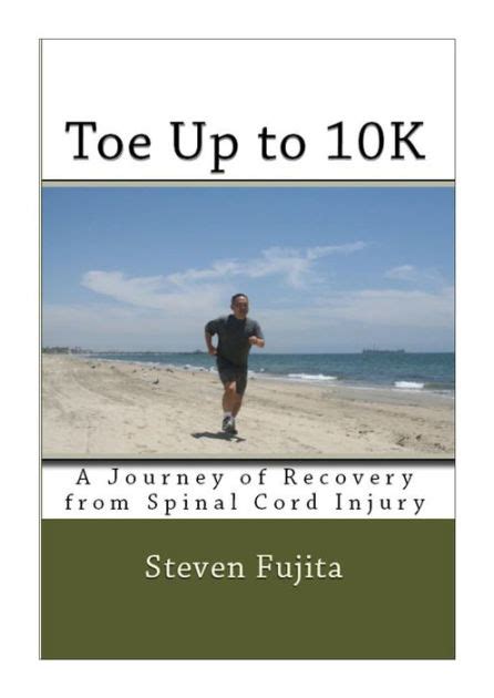 toe up to 10k a journey of recovery from spinal cord injury Kindle Editon
