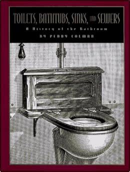 toilets bathtubs sinks and sewers a history of the bathroom Reader