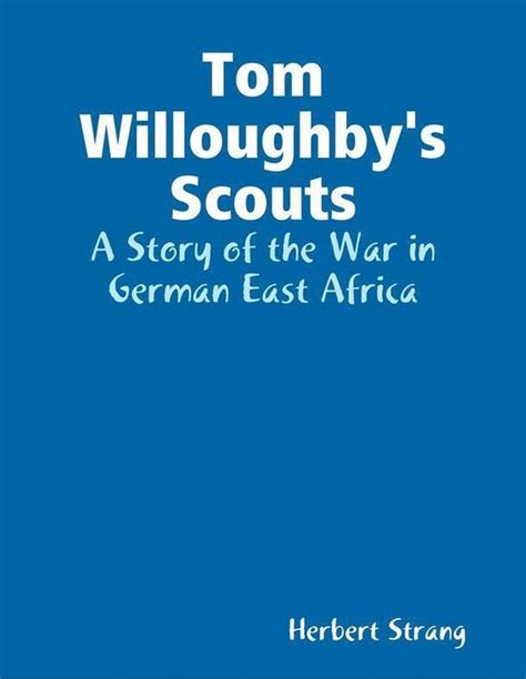 tom willoughbys scouts a story of the war in german east africa Doc