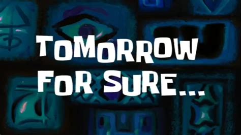 tomorrow for sure spongebob