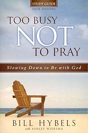 too busy not to pray study guide slowing down to be with god Kindle Editon