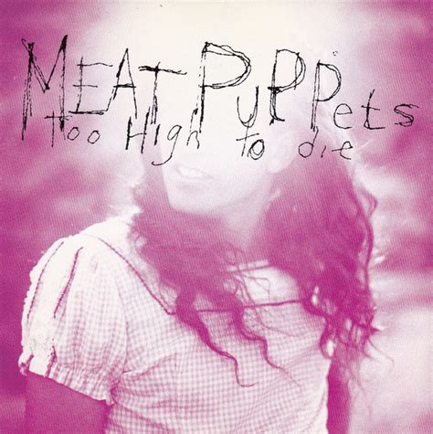 too high to die meet the meat puppets Reader