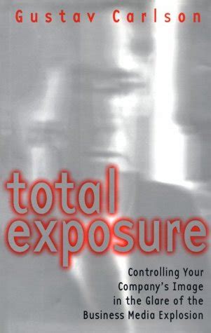 total exposure controlling your companys image in the glare of the business media explosion Kindle Editon