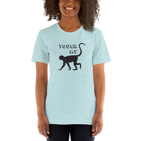 touch my monkey shirt