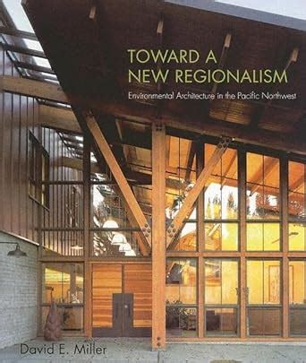 toward a new regionalism environmental architecture in the pacific northwest PDF