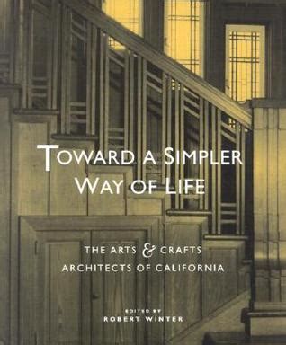 toward a simpler way of life the arts and crafts architects of california Epub