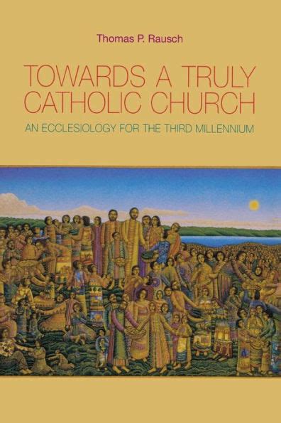 towards a truly catholic church an ecclesiology for the third millennium Epub