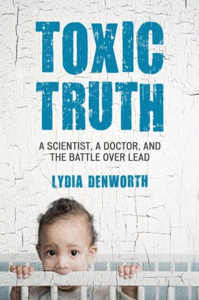 toxic truth a scientist a doctor and the battle over lead Reader