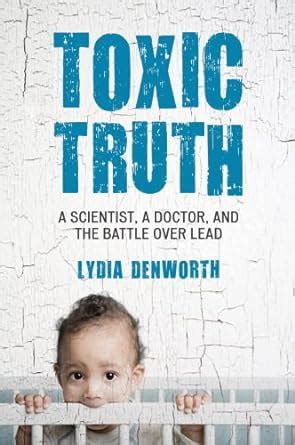 toxic truth a scientist a doctor and the battle over lead Reader