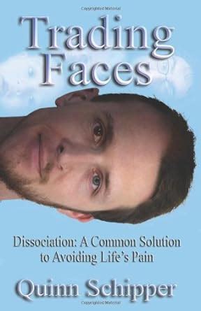 trading faces dissociation a common solution to avoiding lifes pain Reader