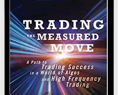 trading the measured move a path to trading success in a world of algos and high frequency trading Kindle Editon