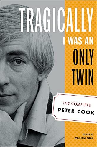 tragically i was an only twin the complete peter cook Reader